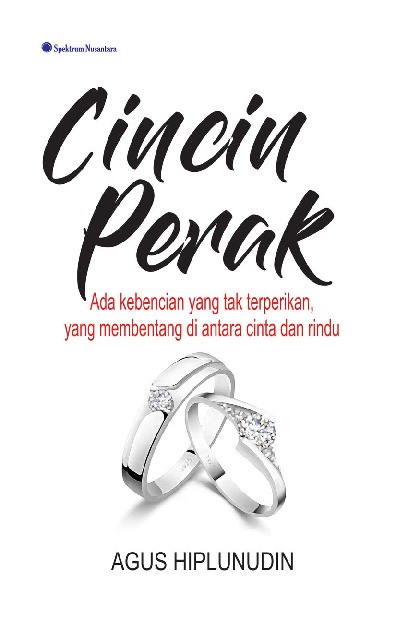 Cincin Perak; Ada Kebencian yang Tak Terperikan, yang Membentang di Antara Cinta dan Rindu